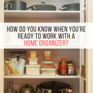 How do you know when you're ready to work with a home organizer? by ReSPACEd Professional Organizing in Portland